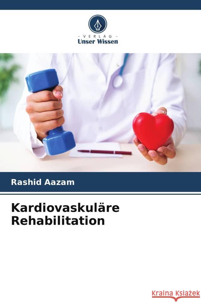 Kardiovaskul?re Rehabilitation Rashid Aazam 9786207212729 Verlag Unser Wissen - książka