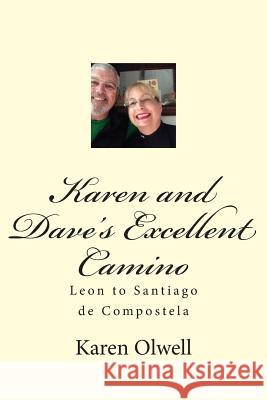 Karen and Dave's Excellent Camino: Leon to Santiago de Compostela Karen L. Olwell David H. Olwell 9781505441710 Createspace - książka