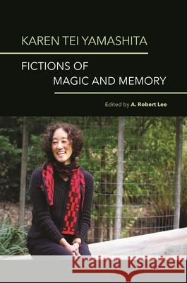 Karen Tei Yamashita: Fictions of Magic and Memory A. Robert Lee Karen Tei Yamashita Bella Adams 9780824872946 University of Hawaii Press - książka
