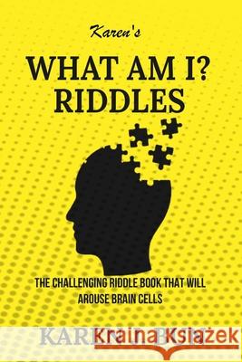 Karen's What Am I? Riddles: The Challenging Riddle Book That Will Arouse Brain Cells Bun, Karen J. 9781702915946 Han Global Trading Pte Ltd - książka