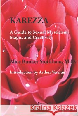 Karezza: A Guide to Sexual Mysticism, Magic, and Creativity Arthur Versluis Alice Bunker Stockha 9781596500051 New Grail Publishing - książka