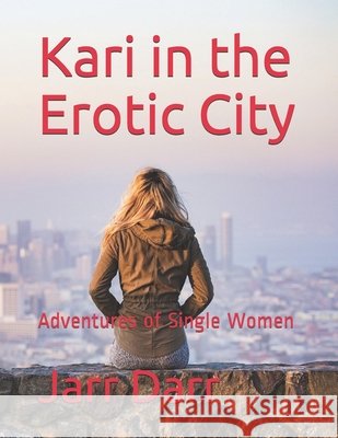 Kari in the Erotic City: Adventures of Single Women Jarr Darr 9798538726080 Independently Published - książka
