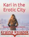 Kari in the Erotic City: Adventures of Single Women Jarr Darr 9798538726080 Independently Published