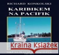 Karibikem na Pacifik Richard Konkolski 9788090418943 Knihy Konkolski - książka