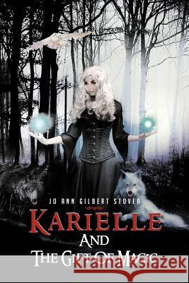 Karielle and the Gift of Magic Stover, Jo Ann Gilbert 9781477283011 Authorhouse - książka