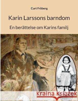 Karin Larssons barndom: En ber?ttelse om Karins familj Curt Fr?berg 9789180078160 Bod - Books on Demand - książka
