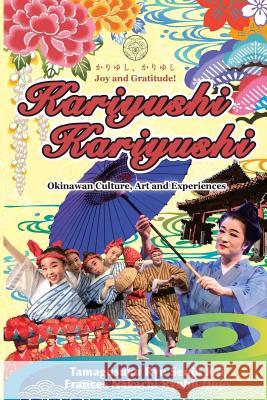 Kariyushi, Kariyushi, Joy and Gratitude!: Okinawa Culture, Art and Experience Frances Nakachi Kuba 9781546670490 Createspace Independent Publishing Platform - książka