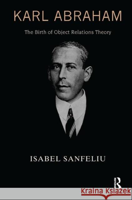 Karl Abraham: The Birth of Object Relations Theory Isabel Sanfeliu   9780367325244 Routledge - książka