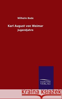 Karl August von Weimar Bode, Wilhelm 9783846097601 Salzwasser-Verlag Gmbh - książka