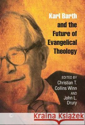 Karl Barth and the Future of Evangelical Theology Christian T. Collin John L. Drury 9780227176658 James Clarke Company - książka