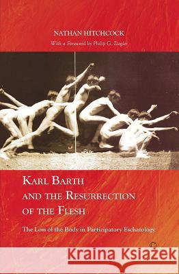 Karl Barth and the Resurrection of the Flesh: The Loss of the Body in Participatory Eschatology Nathan Hitchcock 9780227174104  - książka