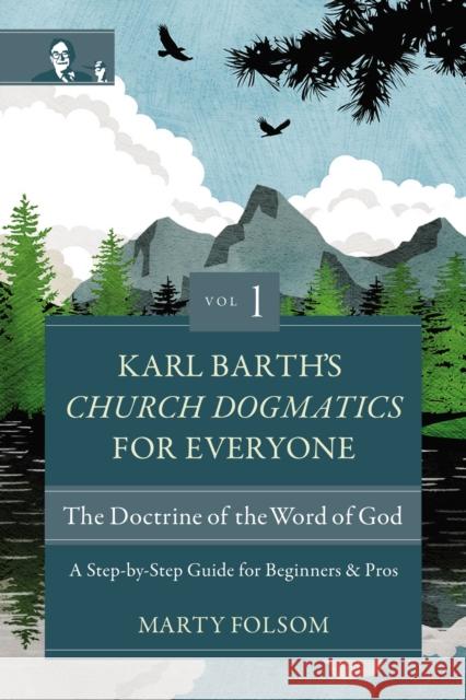 Karl Barth's Church Dogmatics for Everyone, Volume 1---The Doctrine of the Word of God: A Step-By-Step Guide for Beginners and Pros Marty Folsom 9780310125679 Zondervan Academic - książka