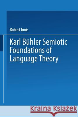 Karl Bühler Semiotic Foundations of Language Theory Innis, Robert 9781475709254 Springer - książka