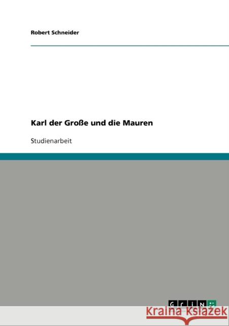 Karl der Große und die Mauren Schneider, Robert 9783640278060 Grin Verlag - książka