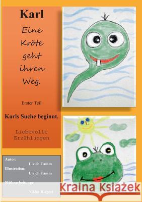 Karl, eine Kröte geht ihren Weg: Erster Teil: Karls Suche beginnt Tamm, Ulrich 9783735720016 Books on Demand - książka