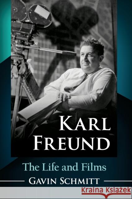 Karl Freund: The Life and Films Gavin Schmitt 9781476678894 McFarland & Company - książka