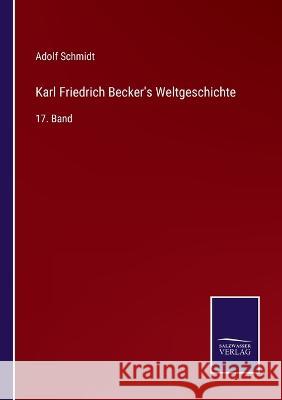 Karl Friedrich Becker's Weltgeschichte: 17. Band Adolf Schmidt   9783375088262 Salzwasser-Verlag - książka