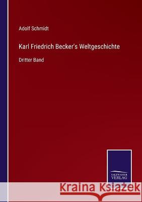 Karl Friedrich Becker's Weltgeschichte: Dritter Band Adolf Schmidt   9783375087166 Salzwasser-Verlag - książka