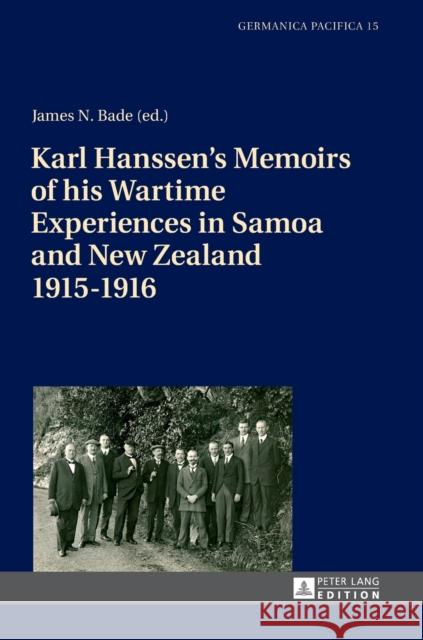Karl Hanssen's Memoirs of His Wartime Experiences in Samoa and New Zealand 1915-1916 Bade, James N. 9783631667286 Peter Lang Gmbh, Internationaler Verlag Der W - książka