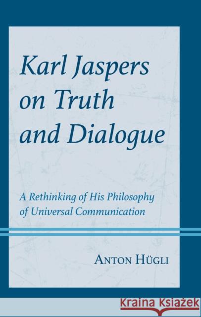 Karl Jaspers on Truth and Dialogue: A Rethinking of His Philosophy of Universal Communication Ha1/4gli Anton 9781793649126 Lexington Books - książka