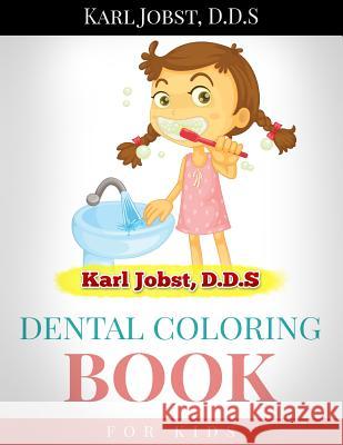 Karl Jobst, D.D.S Dental Coloring Book for Kids Karl Jobs 9781530453795 Createspace Independent Publishing Platform - książka