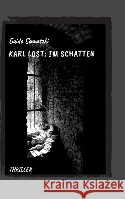 Karl Lost: Im Schatten Sawatzki, Guido 9783384305503 tredition - książka