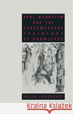 Karl Mannheim and the Contemporary Sociology of Knowledge Brian Longhurst 9781349196975 Palgrave MacMillan - książka