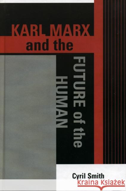 Karl Marx and the Future of the Human Cyril Smith 9780739110263 Lexington Books - książka