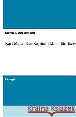 Karl Marx, Das Kapital, Bd. 1 - Ein Exzerpt Moritz Deutschmann 9783640315567 Grin Verlag - książka