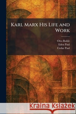 Karl Marx His Life and Work Ruhle, Otto, Paul, Eden, Paul, Cedar 9781025392851 Tradd Street Press - książka