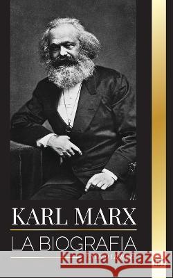 Karl Marx: La biografia de un revolucionario socialista aleman que escribio el Manifiesto Comunista United Library   9789493311985 United Library - książka
