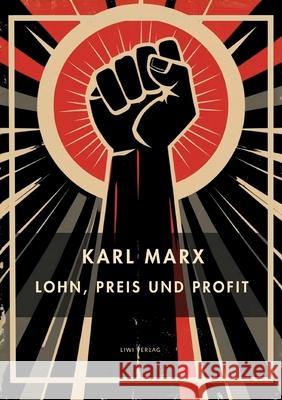 Karl Marx: Lohn, Preis und Profit. Vollst?ndige Neuausgabe Karl Marx 9783753801704 Liwi Literatur- Und Wissenschaftsverlag - książka