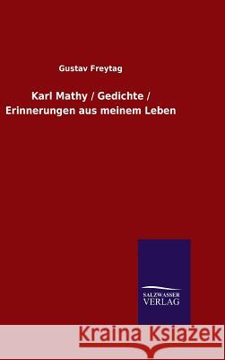 Karl Mathy / Gedichte / Erinnerungen aus meinem Leben Gustav Freytag 9783846062418 Salzwasser-Verlag Gmbh - książka