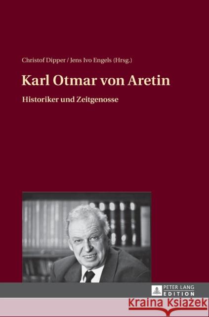 Karl Otmar Von Aretin: Historiker Und Zeitgenosse Dipper, Christof 9783631666142 Peter Lang Gmbh, Internationaler Verlag Der W - książka