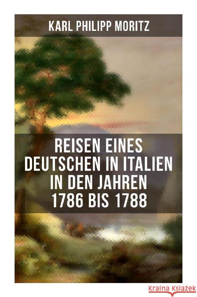 Karl Philipp Moritz: Reisen eines Deutschen in Italien in den Jahren 1786 bis 1788 Moritz, Karl Philipp 9788027251254 Musaicum Books - książka