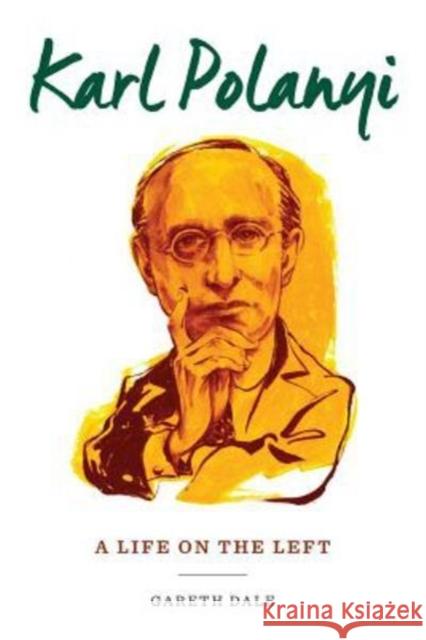 Karl Polanyi: A Life on the Left Dale, Gareth 9780231176095 Columbia University Press - książka