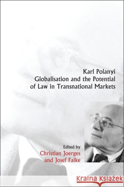 Karl Polanyi, Globalisation and the Potential of Law in Transnational Markets Christian Joerges 9781849461191 Hart Publishing - książka
