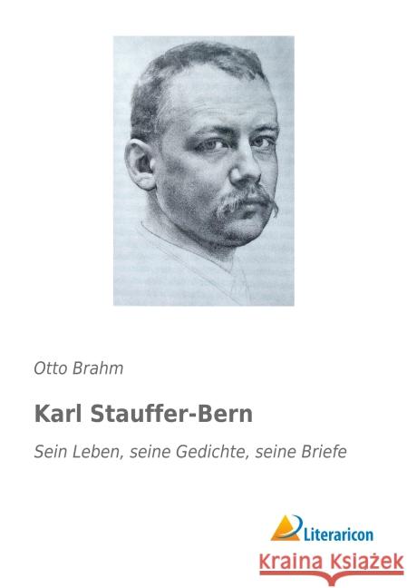 Karl Stauffer-Bern : Sein Leben, seine Gedichte, seine Briefe Brahm, Otto 9783956974175 Literaricon - książka