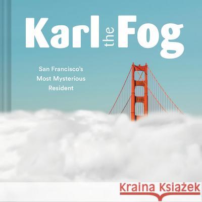 Karl the Fog: San Francisco's Most Mysterious Resident (Humor Book, California Pop Culture Book) Karl the Fog 9781452173832 Chronicle Books - książka
