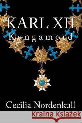 Karl XII: Kungamord Cecilia Nordenkull Jens Anker Jorgensen Icons of Europe 9782960038569 Icons of Europe - książka