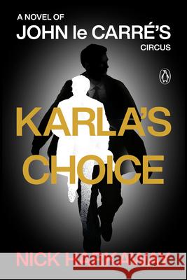Karla's Choice: A Novel of John Le Carr?'s Circus Nick Harkaway 9780593833513 Penguin Books - książka