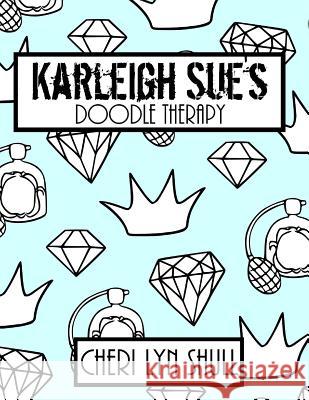 Karleigh Sue's Coloring Book: Doodle Therapy Cheri Lyn Shull 9781523945344 Createspace Independent Publishing Platform - książka