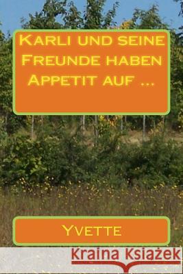 Karli und seine Freunde haben Appetit auf ...: Band 1 Yvette 9781508534983 Createspace - książka