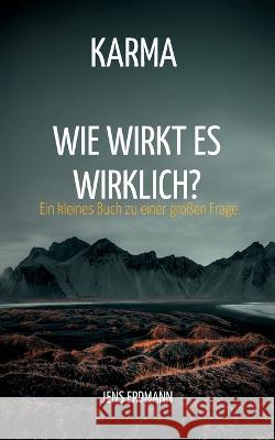 Karma - Wie wirkt es wirklich?: Ein kleines Buch zu einer großen Frage. Erdmann, Jens 9783756230396 Books on Demand - książka