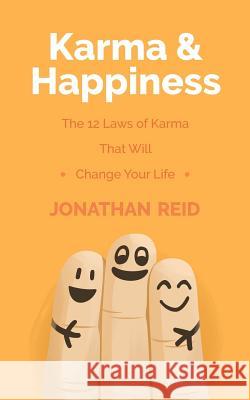 Karma & Happiness: The 12 Laws Of Karma That Will Change Your Life Reid, Jonathan 9781546529736 Createspace Independent Publishing Platform - książka