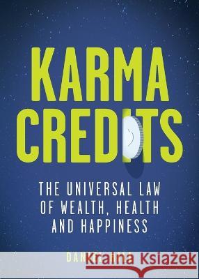 Karma Credits: The universal law of wealth, health and happiness Hill, Daniel 9781781337172 Rethink Press - książka