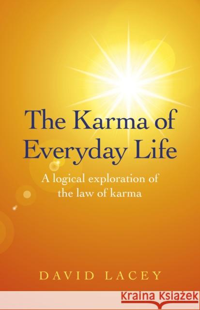 Karma of Everyday Life, The – A logical exploration of the law of karma David Lacey 9781780998749 John Hunt Publishing - książka