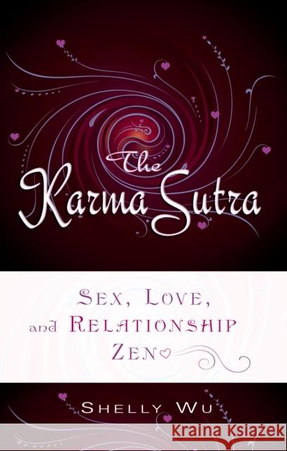 Karma Sutra: Sex, Love, and Relationship Zen  9781601630094 Not Avail - książka