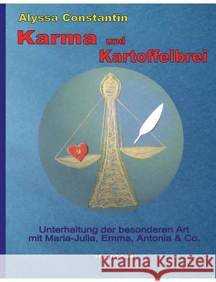 Karma und Kartoffelbrei: Unterhaltung der besonderen Art mit Maria-Julia, Emma, Antonia und Co. Constantin, Alyssa 9783743138865 Books on Demand - książka