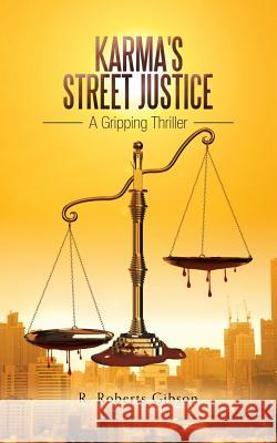 Karma's Street Justice: A Gripping Thriller R. Roberts Gibson 9781532063756 iUniverse - książka